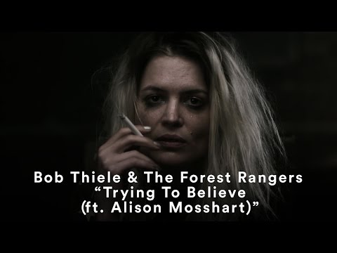 Bob Thiele &amp; The Forest Rangers - “Trying To Believe (ft. Alison Mosshart)” (Official Music Video)