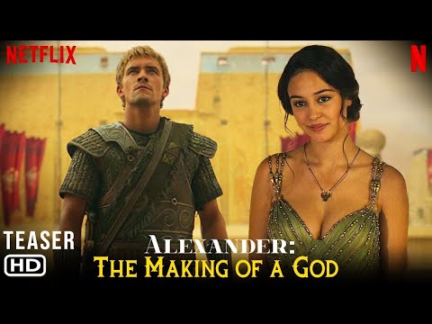 Alexander The Making of a God (2024) Trailer First Look | Netflix, Release Date