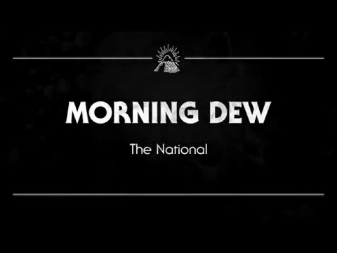The National - &#039;Morning Dew&#039;