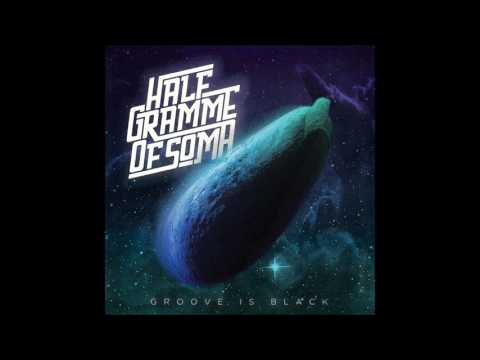 Half Gramme Of Soma - Groove Is Black (full Album 2017)