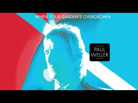 Paul Weller - &quot;When Your Garden&#039;s Overgrown&quot; (Official Audio)