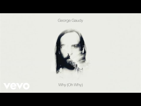 George Gaudy - Why (Oh Why)