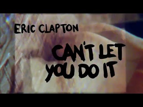 Eric Clapton “Can’t Let You Do It” (Official Lyric Video)