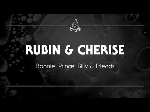 Bonnie &#039;Prince&#039; Billy &amp; Friends - Rubin &amp; Cherise