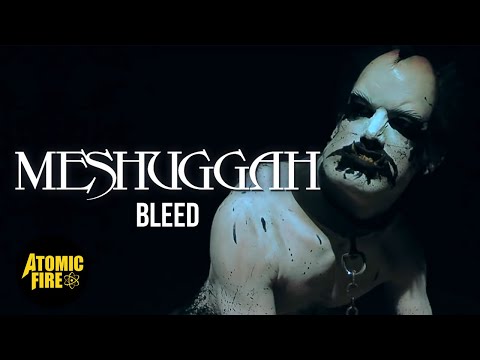 MESHUGGAH - Bleed (OFFICIAL MUSIC VIDEO) | ATOMIC FIRE RECORDS