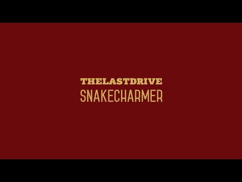 The Last Drive - Snakecharmer (Lyric Video)