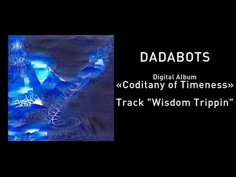 DADABOTS - Wisdom Trippin. (Album Coditany of Timeness)
